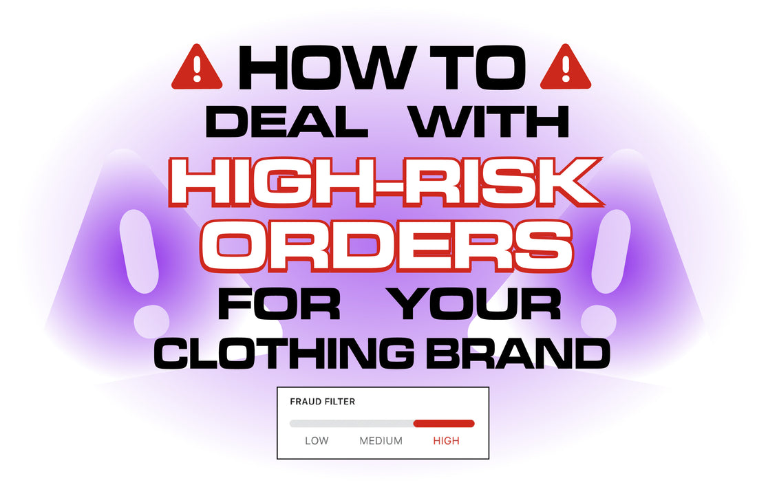 How to Deal With High Risk Orders for Your Clothing Brand